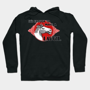 It's Enough to make a Horse Laugh Hoodie